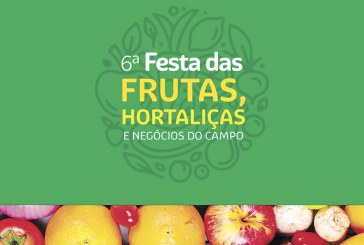 6ª Edição da Festa das Frutas, Hortaliças e Negócios do Campo acontece neste final de semana
